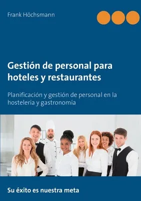 Gestión de personal para hoteles y restaurantes: Planificación y gestión de personal en la hostelería y gastronomía
