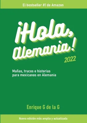 Hola, Alemania!: Trucos, maas e historias para mexicanos en Alemania / 2022