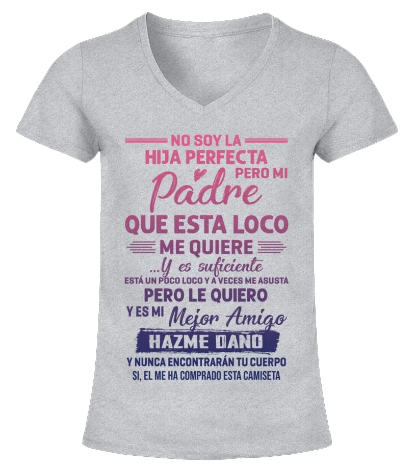 No soy la hija perfecta, pero mi padre que está loco me quiere... y es suficien… Camiseta cuello pico Mujer