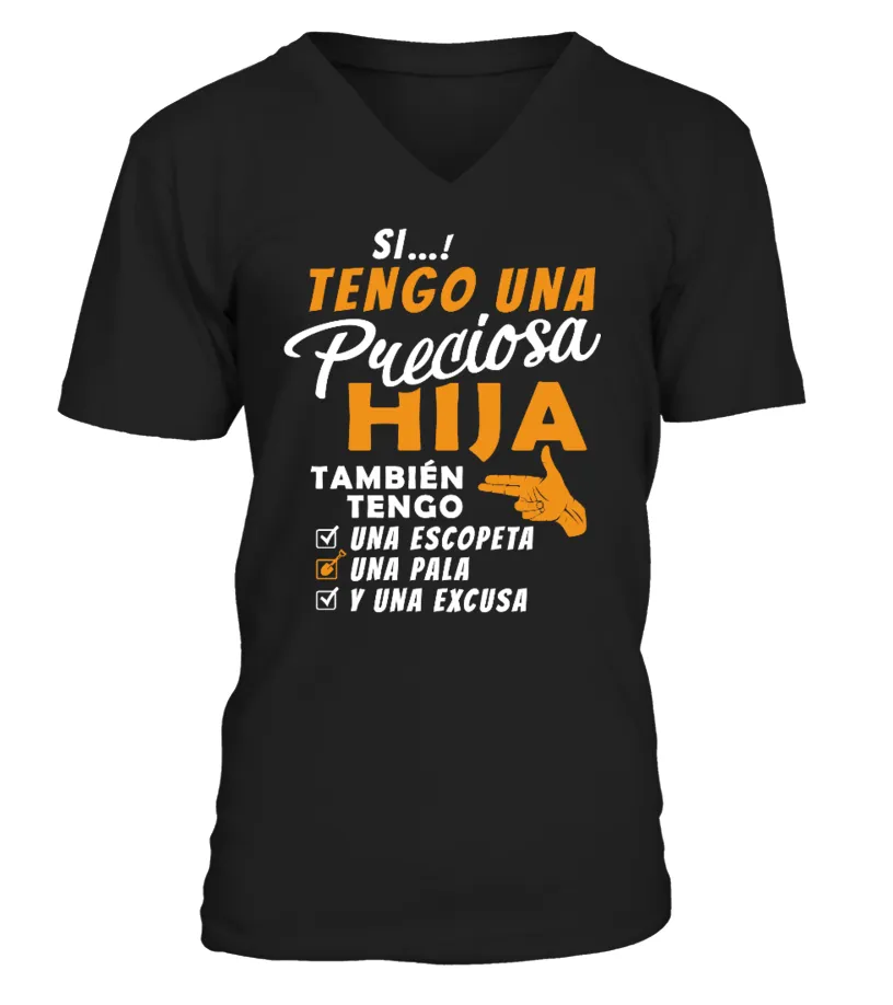 SI...! TENGO UNA PRECIOSA HIJA, TAMBIéN TENGO UNA ESCOPETA, UNA PALA, Y UNA EXC… TSHIRT COL V UNISEXE